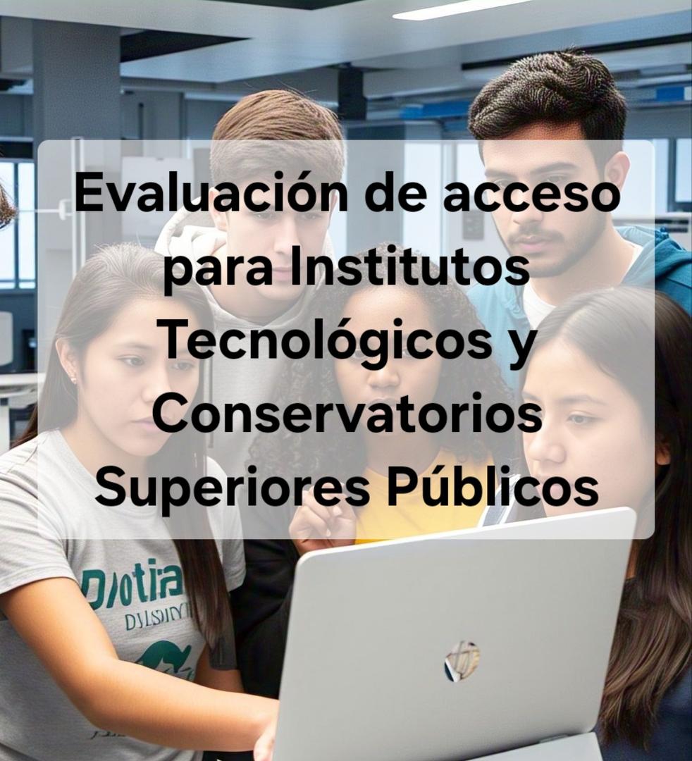 Imagen de Evaluación de Acceso para Institutos Tecnológicos y Conservatorios Superiores Públicos - Primer Periodo 2025 | Preguntas Frecuentes